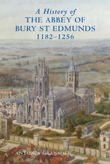 History of the Abbey of Bury St Edmunds, 1182-1256 -  Antonia Gransden