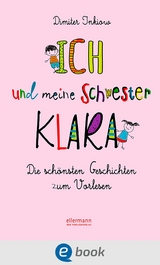 Ich und meine Schwester Klara. Die schönsten Geschichten zum Vorlesen - Dimiter Inkiow