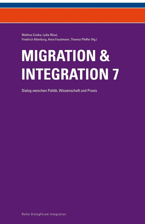 Migration & Integration 7 - Friedrich Altenburg, Mathias Czaika, Lydia Rössl, Anna Faustmann, Thomas Pfeffer (Hg.)