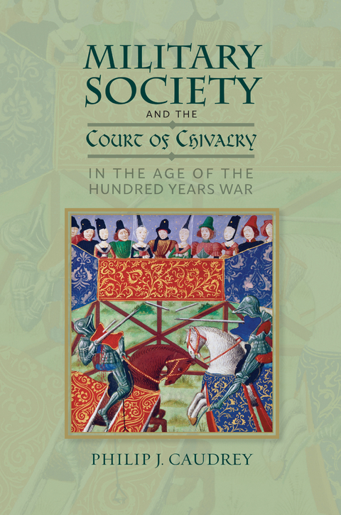 Military Society and the Court of Chivalry in the Age of the Hundred Years War -  Philip Caudrey