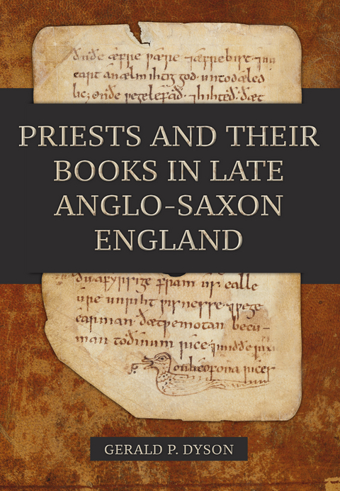 Priests and their Books in Late Anglo-Saxon England -  Gerald P. Dyson