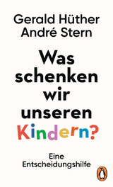 Was schenken wir unseren Kindern? -  Gerald Hüther,  André Stern