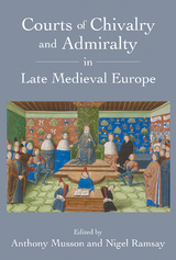 Courts of Chivalry and Admiralty in Late Medieval Europe - 