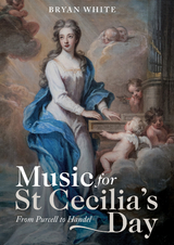 Music for St Cecilia's Day: From Purcell to Handel - Bryan White