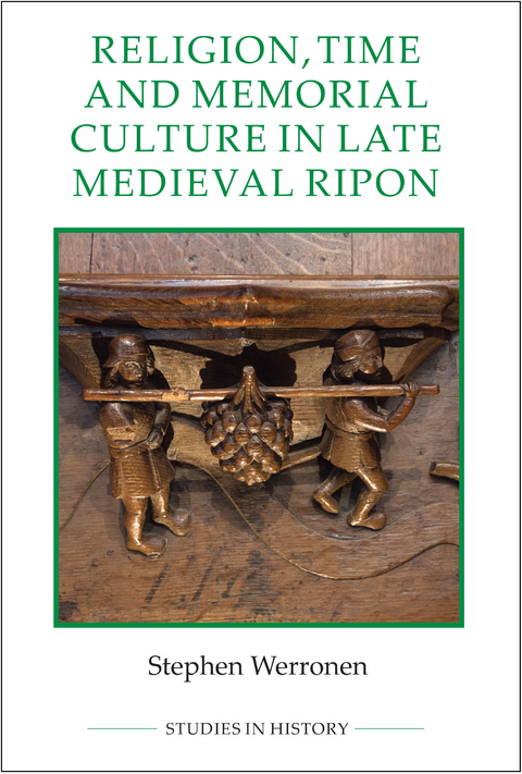 Religion, Time and Memorial Culture in Late Medieval Ripon -  Stephen Werronen