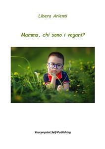 Mamma, chi sono i vegani? - Libera Arienti