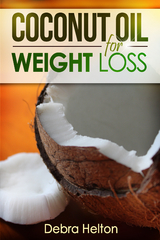 Coconut Oil For Weight Loss -  Debra Helton