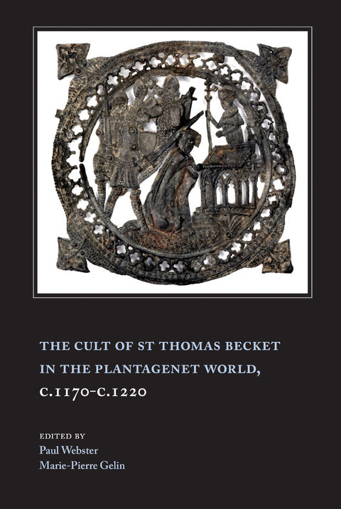 Cult of St Thomas Becket in the Plantagenet World, c.1170-c.1220 - 