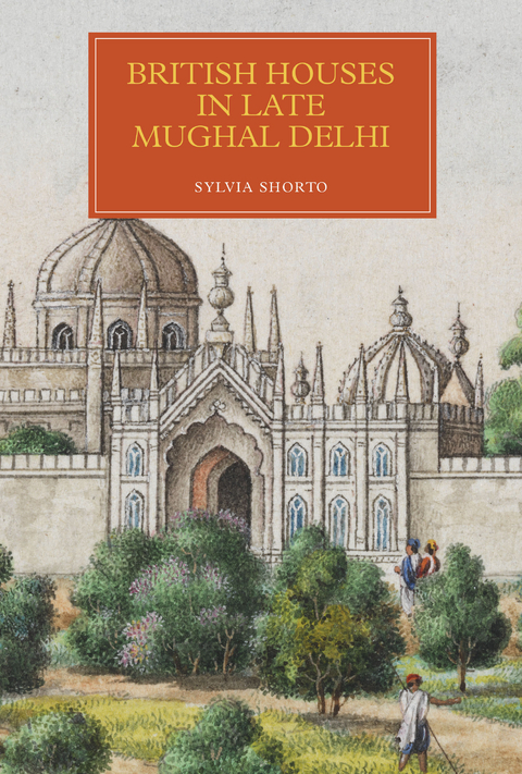 British Houses in Late Mughal Delhi -  Sylvia Shorto