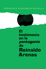 El testimonio en la <I>pentagonía</I> de Reinaldo Arenas -  Stephanie Panichelli-Batalla
