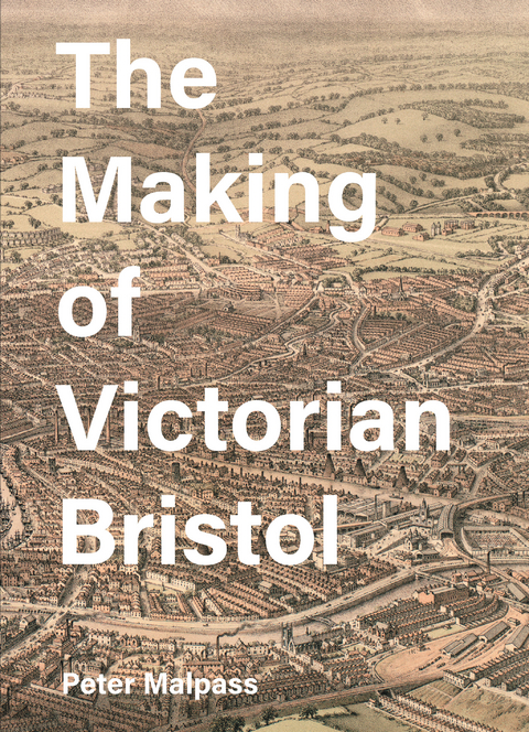 Making of Victorian Bristol -  Peter Malpass