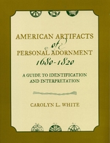 American Artifacts of Personal Adornment, 1680-1820 -  Carolyn L. White