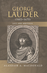 George Lauder (1603-1670): Life and Writings -  Alasdair A. MacDonald