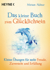 Das kleine Buch zum Glücklichsein - Miriam Akhtar