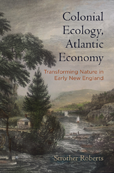 Colonial Ecology, Atlantic Economy -  Strother E. Roberts