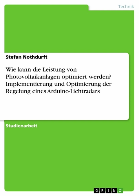 Wie kann die Leistung von Photovoltaikanlagen optimiert werden? Implementierung und Optimierung der Regelung eines Arduino-Lichtradars - Stefan Nothdurft