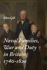 Naval Families, War and Duty in Britain, 1740-1820 -  Ellen Gill