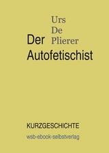 Der Autofetischist - Urs De Plierer