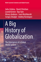 A Big History of Globalization - Julia Zinkina, David Christian, Leonid Grinin, Ilya Ilyin, Alexey Andreev, Ivan Aleshkovski, Sergey Shulgin, Andrey Korotayev
