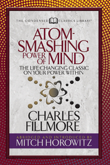 Atom- Smashing Power of Mind (Condensed Classics) -  Charles Fillmore,  Mitch Horowitz