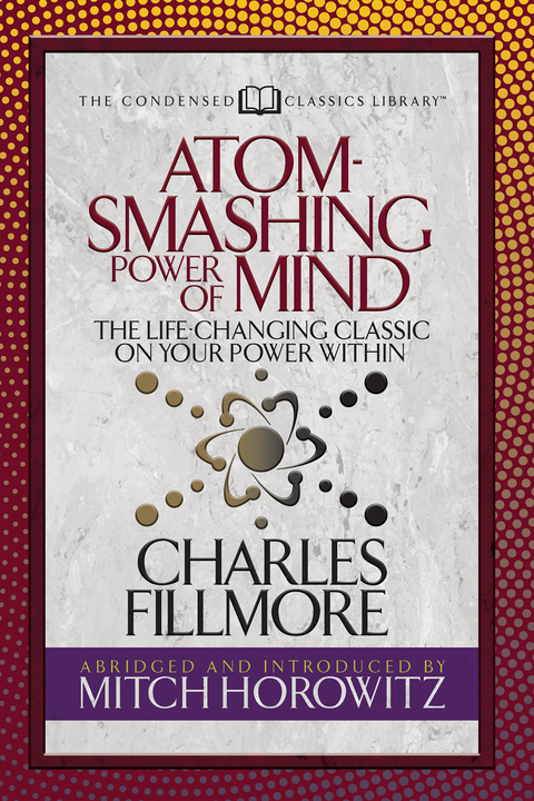 Atom- Smashing Power of Mind (Condensed Classics) -  Charles Fillmore,  Mitch Horowitz