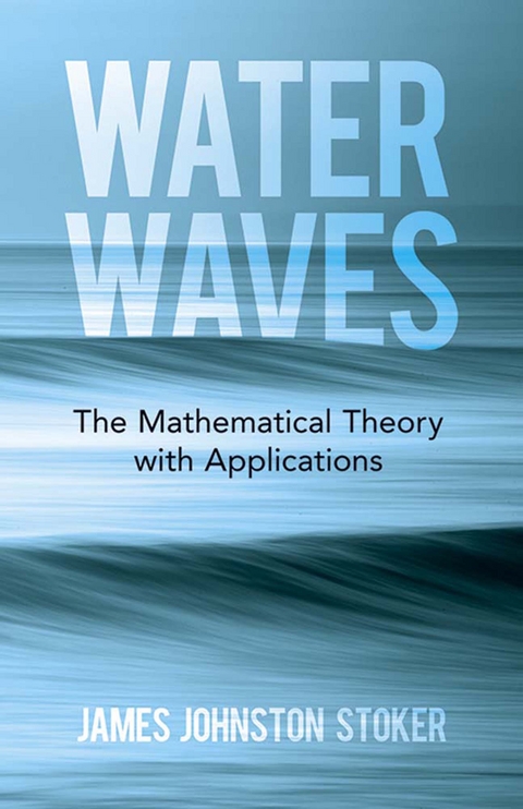 Water Waves: The Mathematical Theory with Applications -  James Johnston Stoker