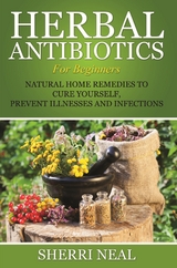 Herbal Antibiotics For Beginners - Sherri Neal