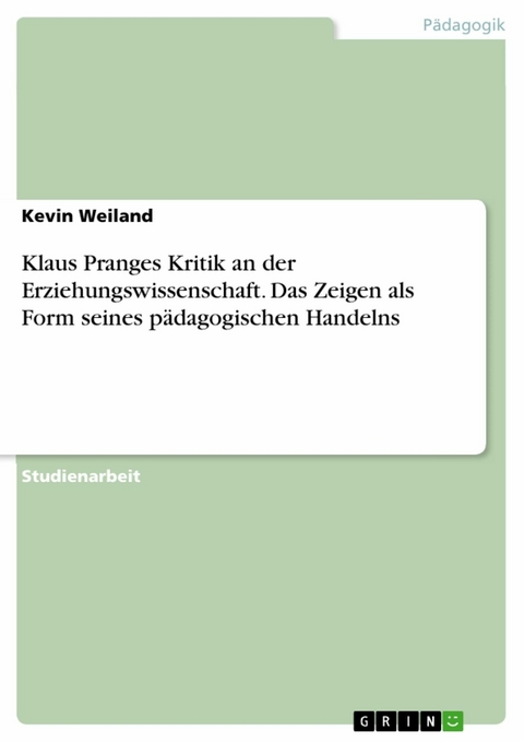 Klaus Pranges Kritik an der Erziehungswissenschaft. Das Zeigen als Form seines pädagogischen Handelns -  Kevin Weiland