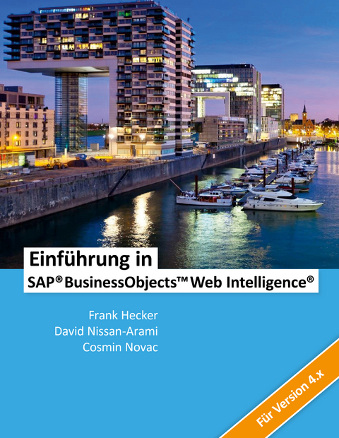 Einführung in SAP BusinessObjects Web Intelligence - Cosmin Novac, Frank Hecker, David Nissan-Arami