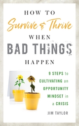 How to Survive and Thrive When Bad Things Happen -  PhD Jim Taylor