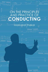 On the Principles and Practice of Conducting -  Markand Thakar