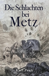 Die Schlachten bei Metz - Karl Pauli