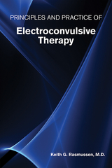 Principles and Practice of Electroconvulsive Therapy - Keith G. Rasmussen