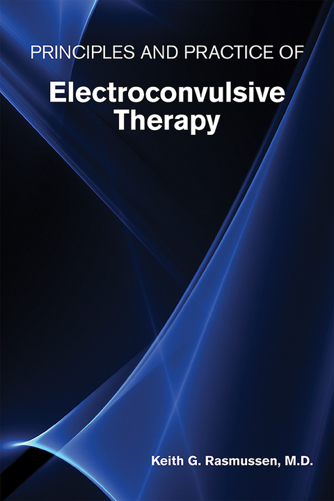 Principles and Practice of Electroconvulsive Therapy - Keith G. Rasmussen