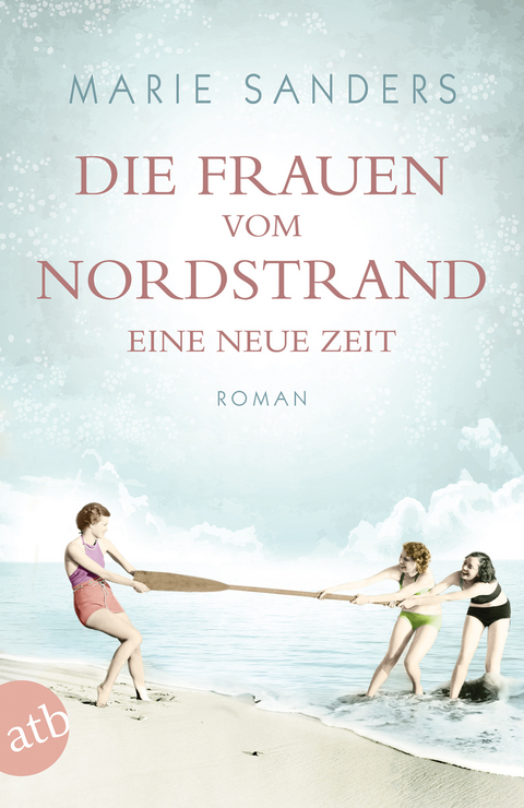 Die Frauen vom Nordstrand - Eine neue Zeit - Marie Sanders