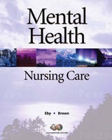 Mental Health Nursing Care - Eby, Linda; Brown, Nancy J., RN, MSN