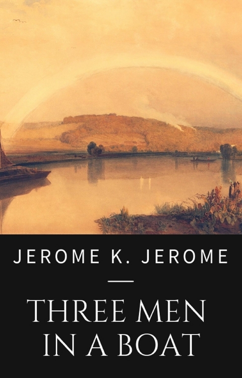 Jerome K. Jerome: The Men in a Boat - Jerome K. Jerome