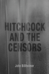 Hitchcock and the Censors -  John Billheimer
