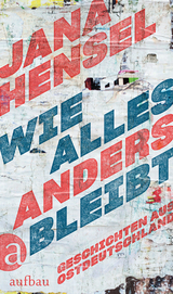 Wie alles anders bleibt - Jana Hensel