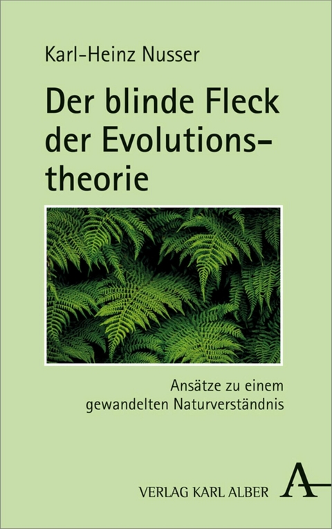 Der blinde Fleck der Evolutionstheorie -  Karl-Heinz Nusser
