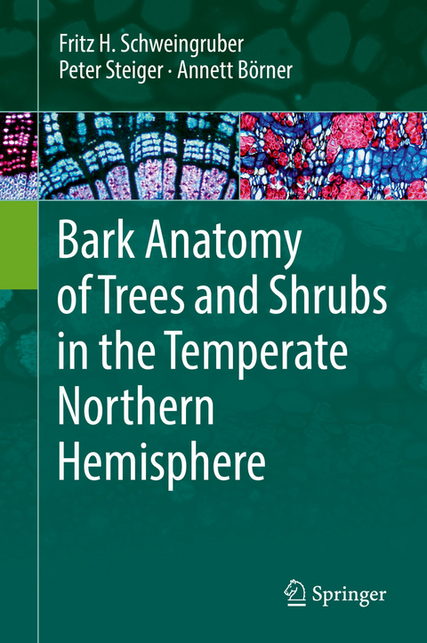 Bark Anatomy of Trees and Shrubs in the Temperate Northern Hemisphere - Fritz H. Schweingruber, Peter Steiger, Annett Börner