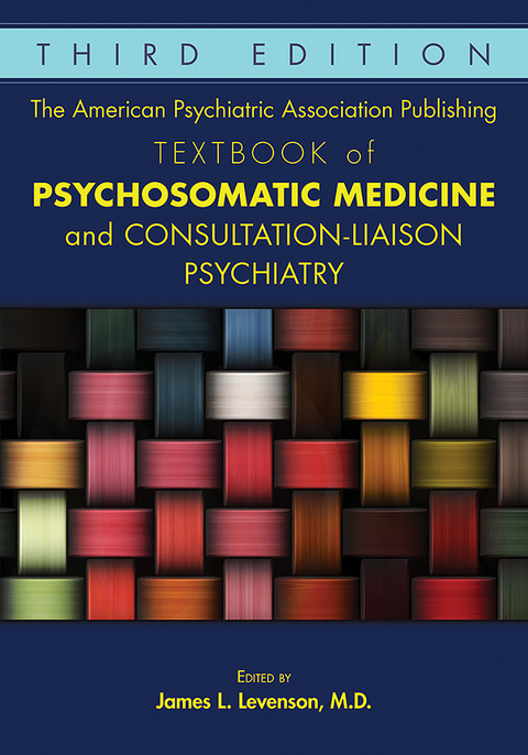The American Psychiatric Association Publishing Textbook of Psychosomatic Medicine and Consultation-Liaison Psychiatry - 