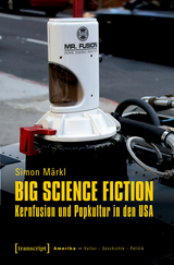 Big Science Fiction - Kernfusion und Popkultur in den USA - Simon Märkl