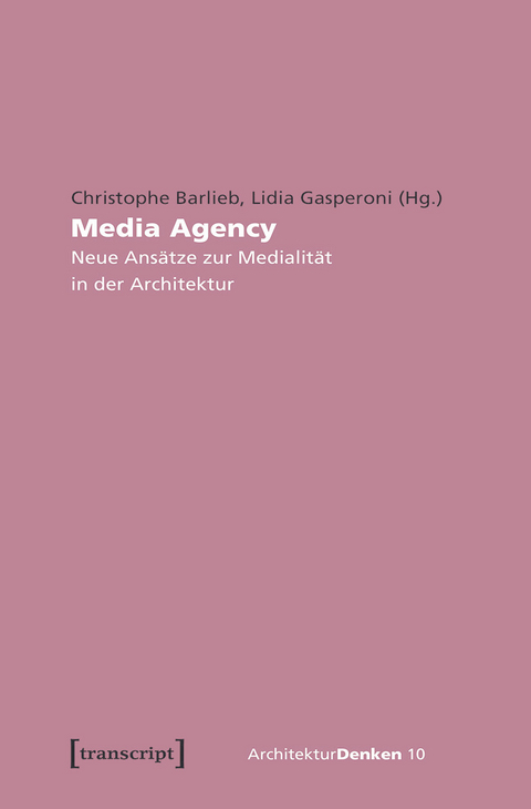 Media Agency - Neue Ansätze zur Medialität in der Architektur - 