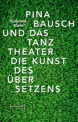Pina Bausch und das Tanztheater - Gabriele Klein