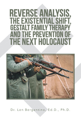 Reverse Analysis, the Existential Shift, Gestalt Family Therapy and the Prevention of the Next Holocaust - Dr. Len Bergantino Ed.D. Ph.D.