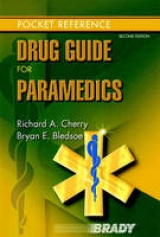 Drug Guide for Paramedics - Cherry, Richard A., MS, EMT-P; Bledsoe, Bryan E.