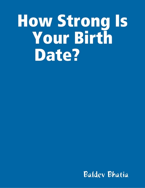 How Strong Is Your Birth Date? -  BALDEV BHATIA