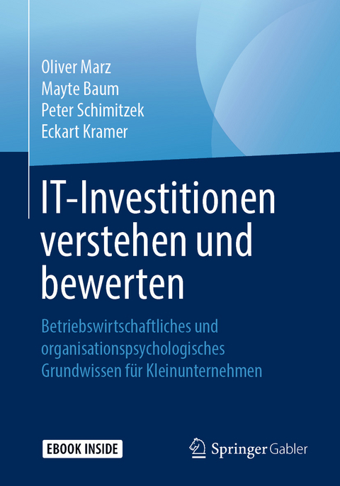 IT-Investitionen verstehen und bewerten - Oliver Marz, Mayte Baum, Peter Schimitzek, Eckart Kramer