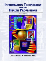 Information Technology for the Health Professions - Burke, Lillian; Weill, Barbara